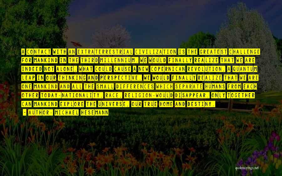 Michael Hesemann Quotes: A Contact With An Extraterrestrial Civilization Is The Greatest Challenge For Mankind In The Third Millennium. We Would Finally Realize