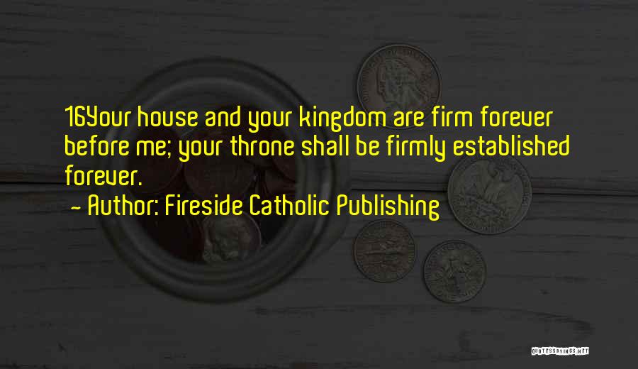 Fireside Catholic Publishing Quotes: 16your House And Your Kingdom Are Firm Forever Before Me; Your Throne Shall Be Firmly Established Forever.