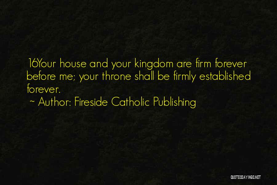 Fireside Catholic Publishing Quotes: 16your House And Your Kingdom Are Firm Forever Before Me; Your Throne Shall Be Firmly Established Forever.