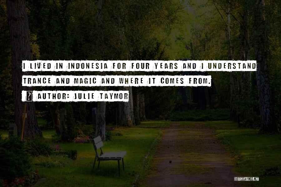 Julie Taymor Quotes: I Lived In Indonesia For Four Years And I Understand Trance And Magic And Where It Comes From.