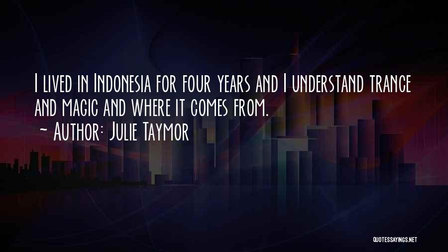 Julie Taymor Quotes: I Lived In Indonesia For Four Years And I Understand Trance And Magic And Where It Comes From.