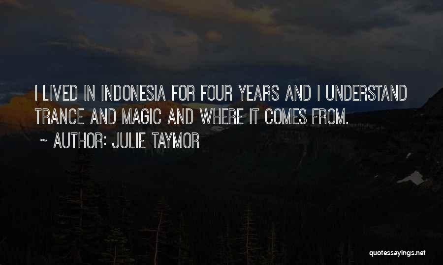 Julie Taymor Quotes: I Lived In Indonesia For Four Years And I Understand Trance And Magic And Where It Comes From.
