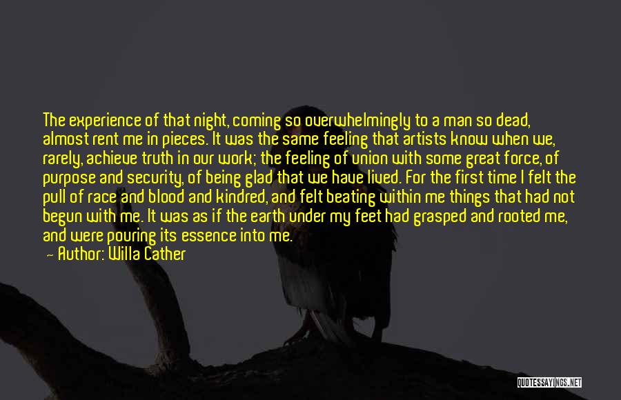 Willa Cather Quotes: The Experience Of That Night, Coming So Overwhelmingly To A Man So Dead, Almost Rent Me In Pieces. It Was