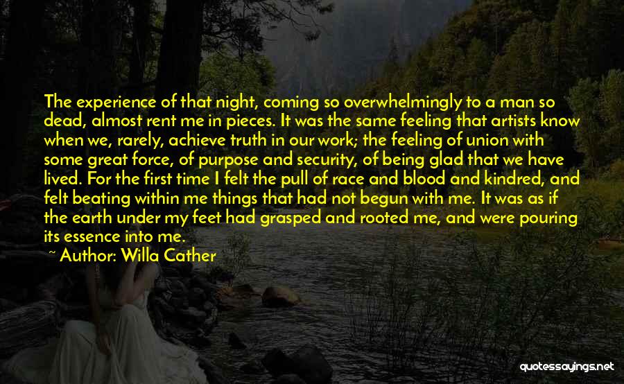 Willa Cather Quotes: The Experience Of That Night, Coming So Overwhelmingly To A Man So Dead, Almost Rent Me In Pieces. It Was