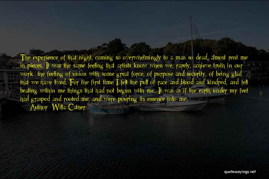 Willa Cather Quotes: The Experience Of That Night, Coming So Overwhelmingly To A Man So Dead, Almost Rent Me In Pieces. It Was