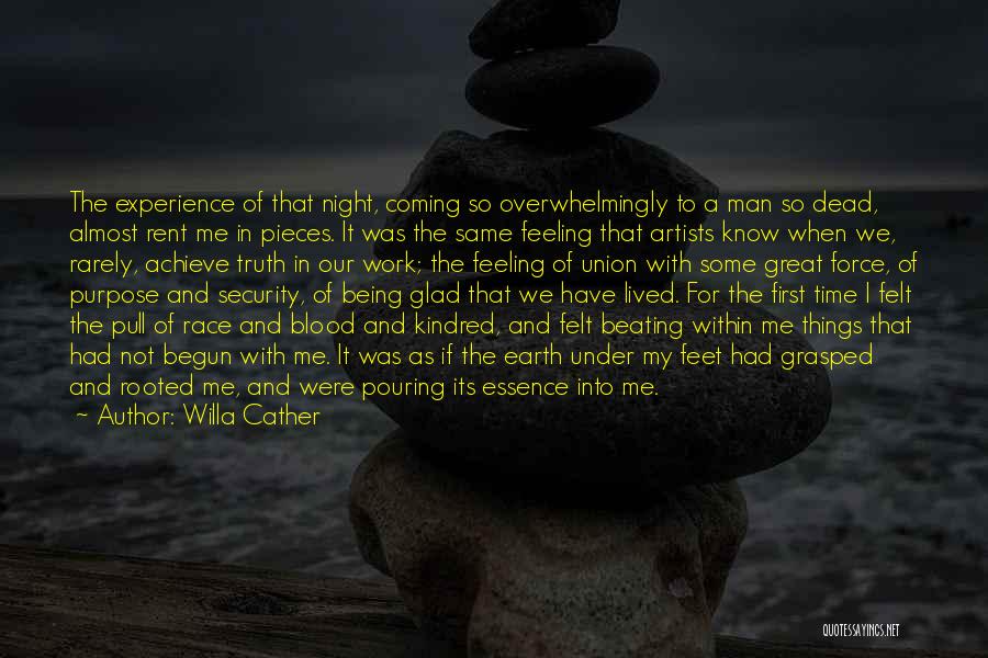 Willa Cather Quotes: The Experience Of That Night, Coming So Overwhelmingly To A Man So Dead, Almost Rent Me In Pieces. It Was
