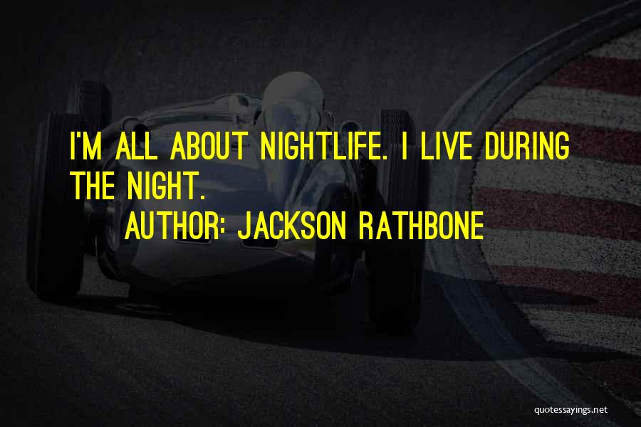 Jackson Rathbone Quotes: I'm All About Nightlife. I Live During The Night.