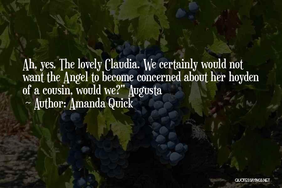Amanda Quick Quotes: Ah, Yes. The Lovely Claudia. We Certainly Would Not Want The Angel To Become Concerned About Her Hoyden Of A