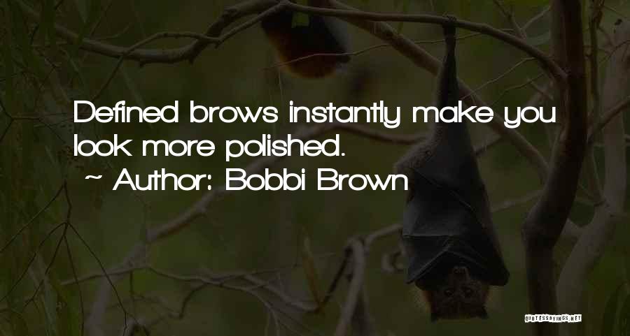 Bobbi Brown Quotes: Defined Brows Instantly Make You Look More Polished.