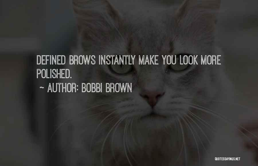 Bobbi Brown Quotes: Defined Brows Instantly Make You Look More Polished.