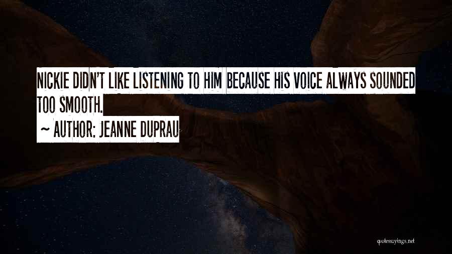 Jeanne DuPrau Quotes: Nickie Didn't Like Listening To Him Because His Voice Always Sounded Too Smooth.