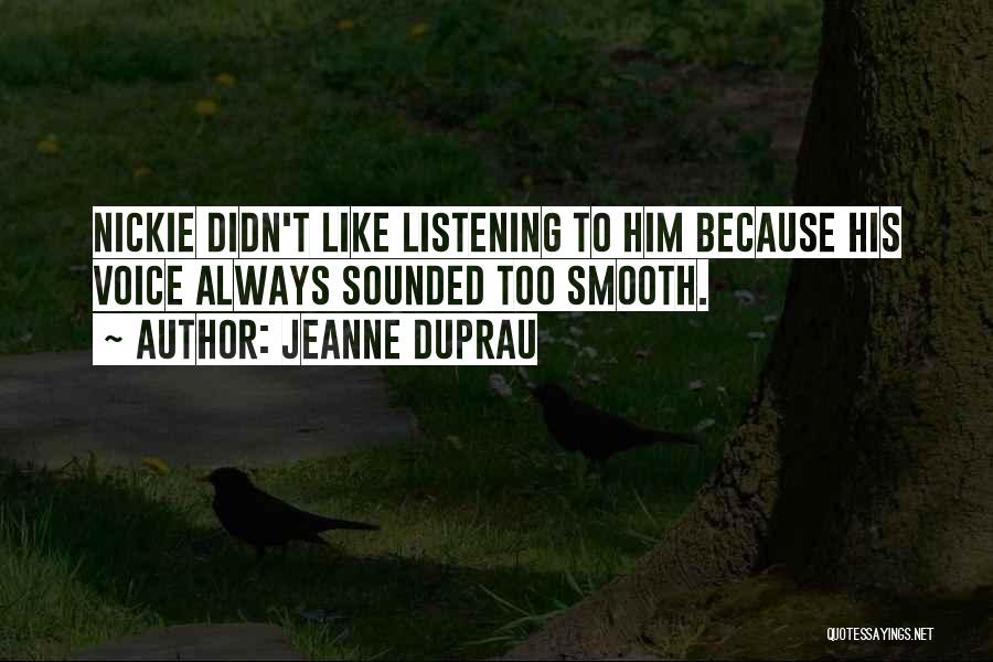 Jeanne DuPrau Quotes: Nickie Didn't Like Listening To Him Because His Voice Always Sounded Too Smooth.