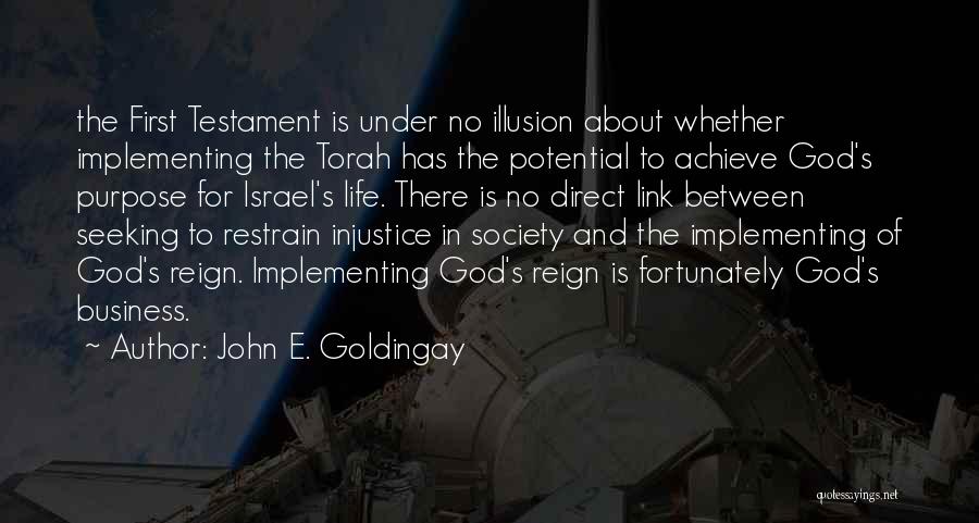 John E. Goldingay Quotes: The First Testament Is Under No Illusion About Whether Implementing The Torah Has The Potential To Achieve God's Purpose For