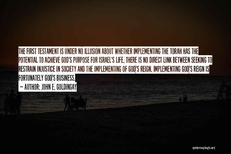 John E. Goldingay Quotes: The First Testament Is Under No Illusion About Whether Implementing The Torah Has The Potential To Achieve God's Purpose For