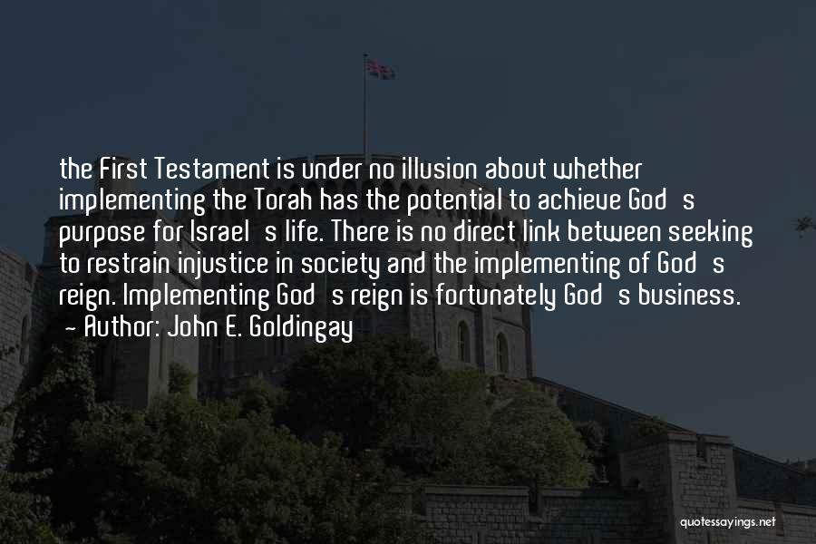 John E. Goldingay Quotes: The First Testament Is Under No Illusion About Whether Implementing The Torah Has The Potential To Achieve God's Purpose For