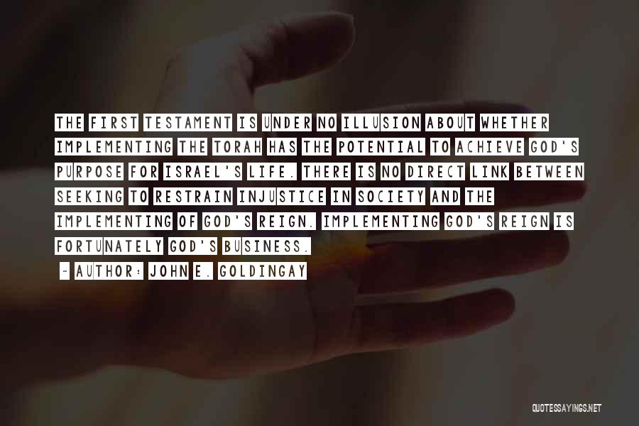 John E. Goldingay Quotes: The First Testament Is Under No Illusion About Whether Implementing The Torah Has The Potential To Achieve God's Purpose For