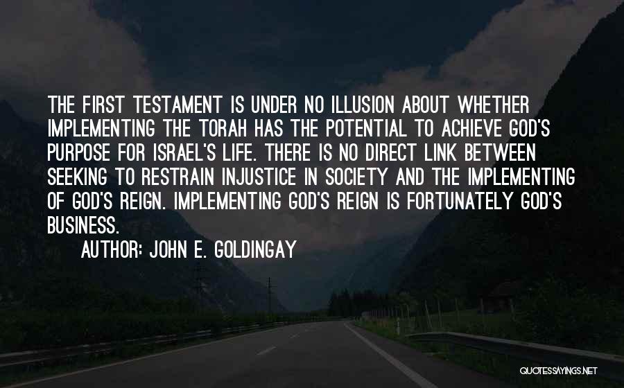 John E. Goldingay Quotes: The First Testament Is Under No Illusion About Whether Implementing The Torah Has The Potential To Achieve God's Purpose For