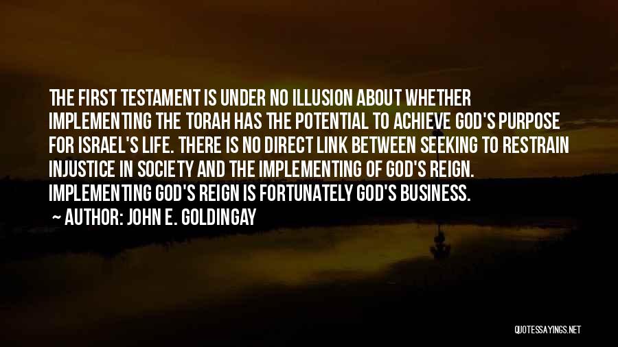 John E. Goldingay Quotes: The First Testament Is Under No Illusion About Whether Implementing The Torah Has The Potential To Achieve God's Purpose For