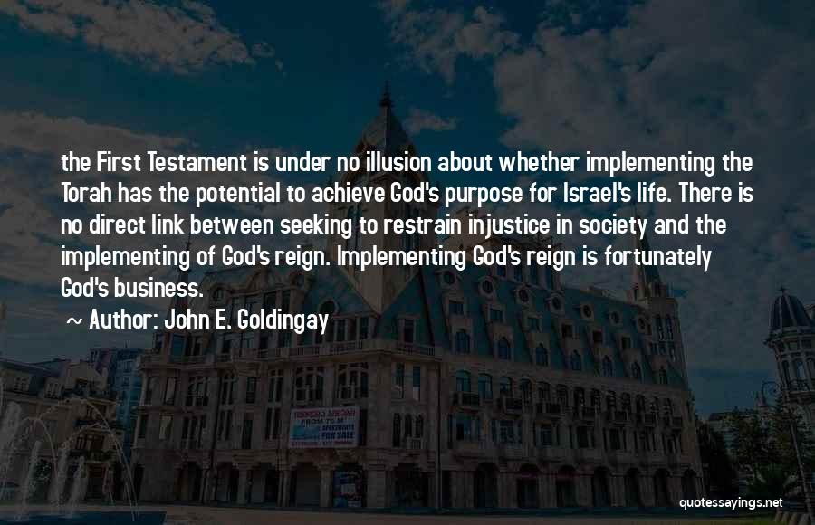 John E. Goldingay Quotes: The First Testament Is Under No Illusion About Whether Implementing The Torah Has The Potential To Achieve God's Purpose For