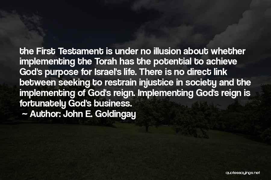 John E. Goldingay Quotes: The First Testament Is Under No Illusion About Whether Implementing The Torah Has The Potential To Achieve God's Purpose For