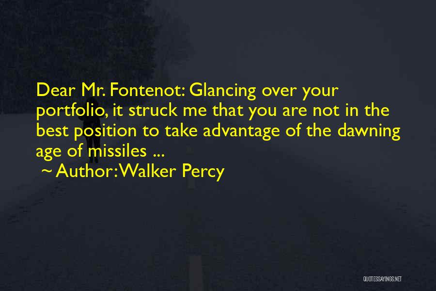 Walker Percy Quotes: Dear Mr. Fontenot: Glancing Over Your Portfolio, It Struck Me That You Are Not In The Best Position To Take