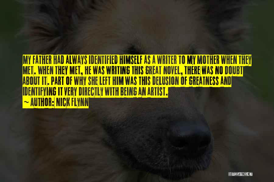 Nick Flynn Quotes: My Father Had Always Identified Himself As A Writer To My Mother When They Met. When They Met, He Was