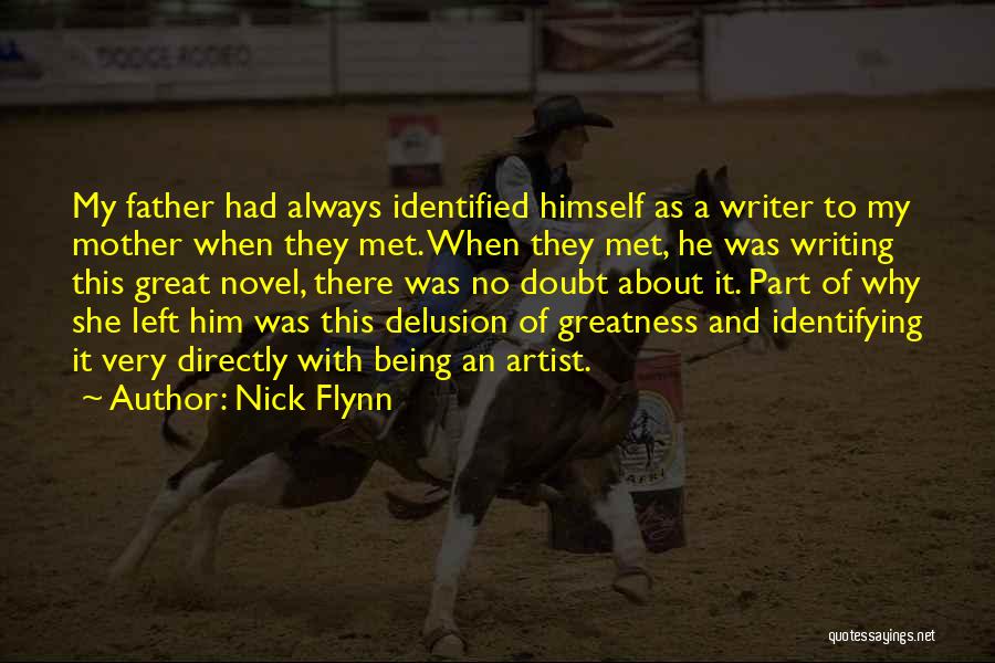 Nick Flynn Quotes: My Father Had Always Identified Himself As A Writer To My Mother When They Met. When They Met, He Was