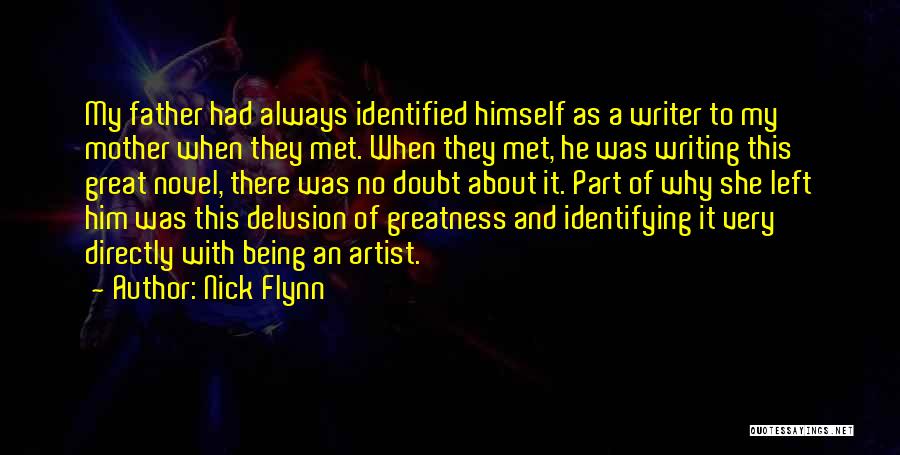 Nick Flynn Quotes: My Father Had Always Identified Himself As A Writer To My Mother When They Met. When They Met, He Was