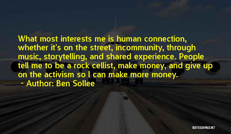 Ben Sollee Quotes: What Most Interests Me Is Human Connection, Whether It's On The Street, Incommunity, Through Music, Storytelling, And Shared Experience. People