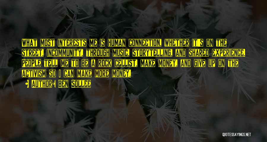 Ben Sollee Quotes: What Most Interests Me Is Human Connection, Whether It's On The Street, Incommunity, Through Music, Storytelling, And Shared Experience. People