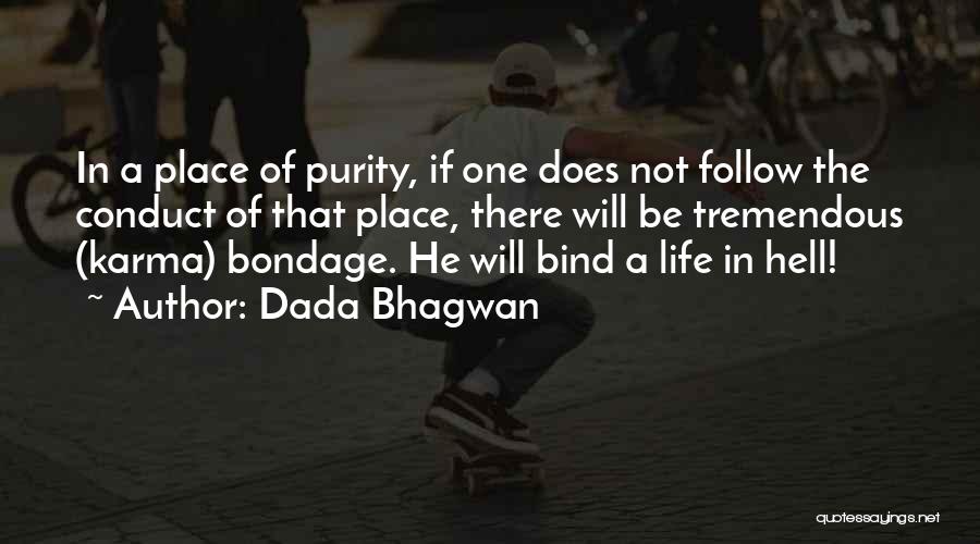 Dada Bhagwan Quotes: In A Place Of Purity, If One Does Not Follow The Conduct Of That Place, There Will Be Tremendous (karma)