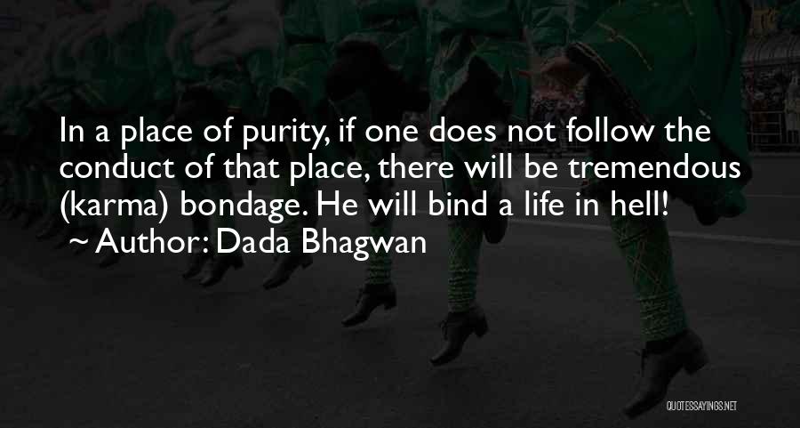 Dada Bhagwan Quotes: In A Place Of Purity, If One Does Not Follow The Conduct Of That Place, There Will Be Tremendous (karma)
