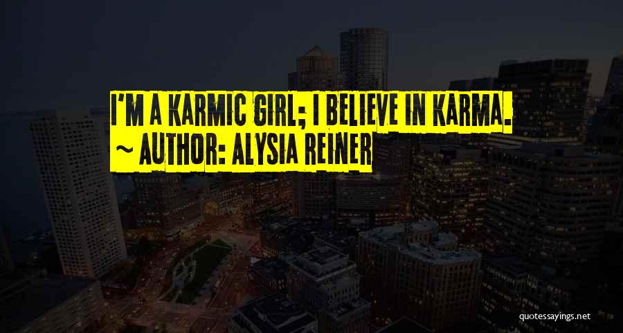 Alysia Reiner Quotes: I'm A Karmic Girl; I Believe In Karma.