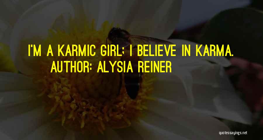 Alysia Reiner Quotes: I'm A Karmic Girl; I Believe In Karma.