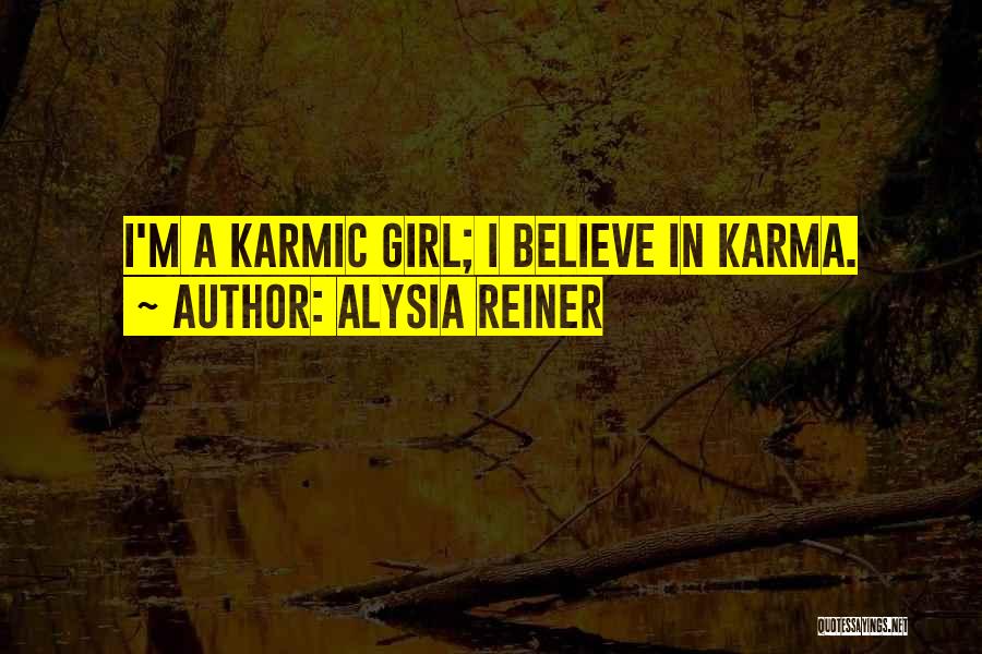 Alysia Reiner Quotes: I'm A Karmic Girl; I Believe In Karma.