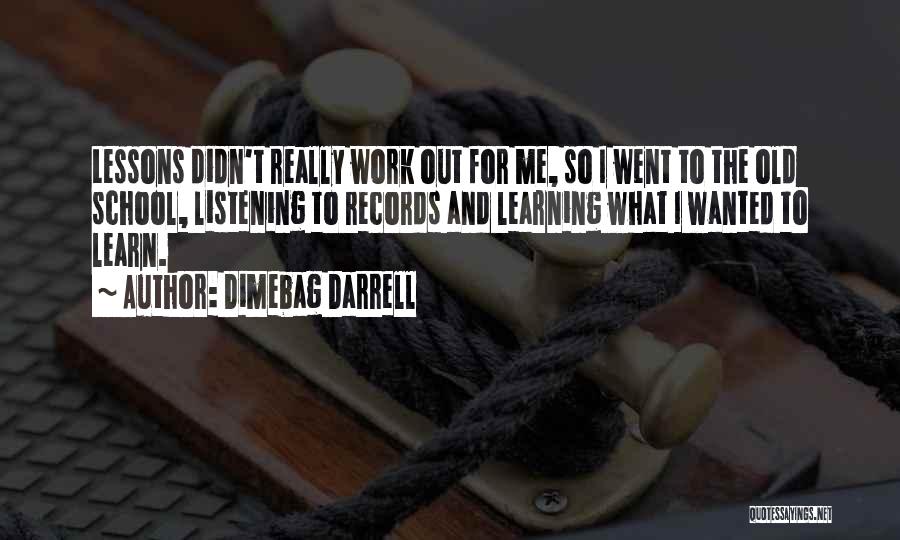 Dimebag Darrell Quotes: Lessons Didn't Really Work Out For Me, So I Went To The Old School, Listening To Records And Learning What