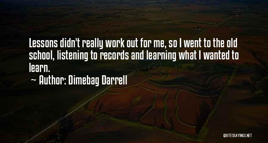 Dimebag Darrell Quotes: Lessons Didn't Really Work Out For Me, So I Went To The Old School, Listening To Records And Learning What