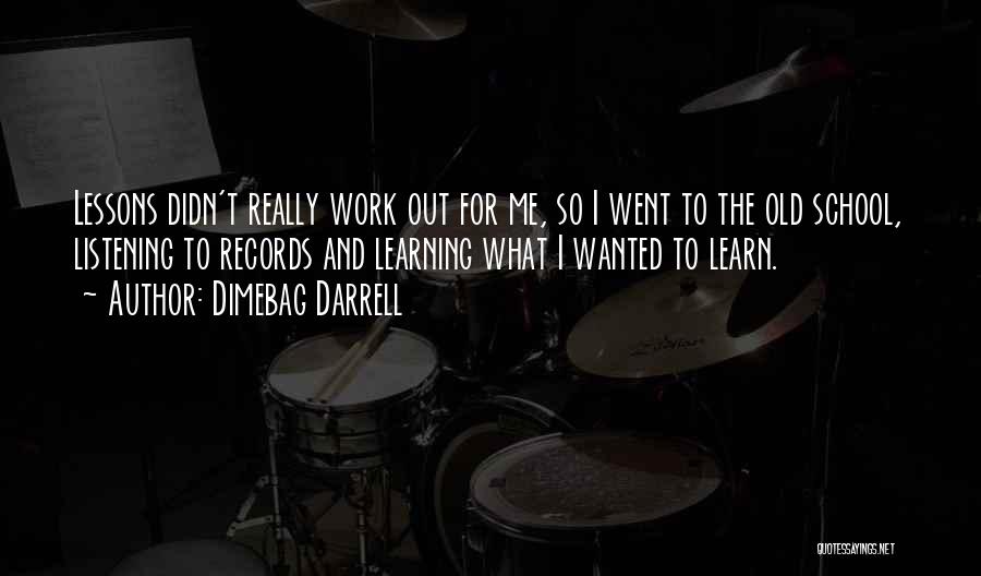 Dimebag Darrell Quotes: Lessons Didn't Really Work Out For Me, So I Went To The Old School, Listening To Records And Learning What