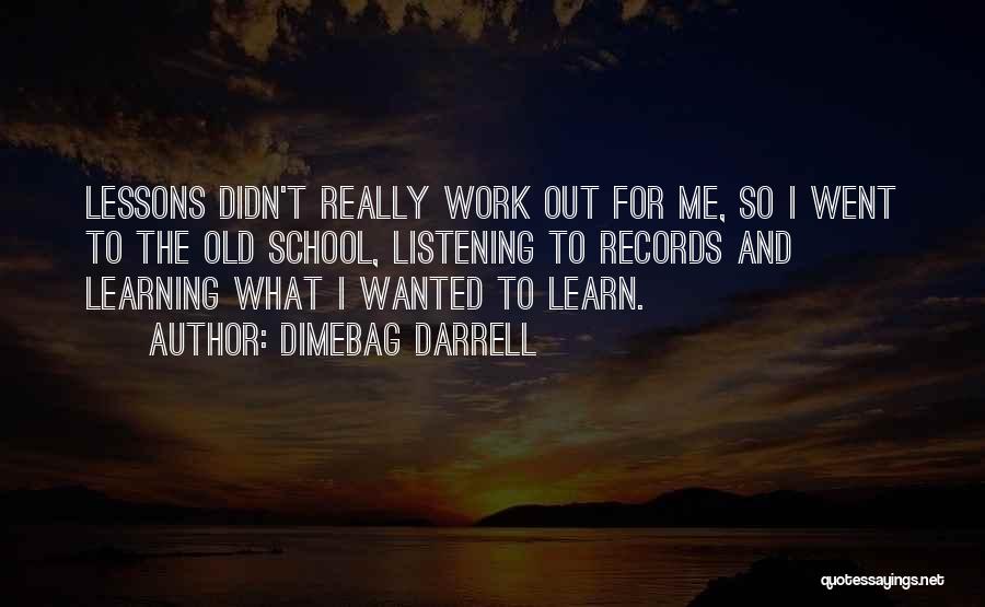 Dimebag Darrell Quotes: Lessons Didn't Really Work Out For Me, So I Went To The Old School, Listening To Records And Learning What