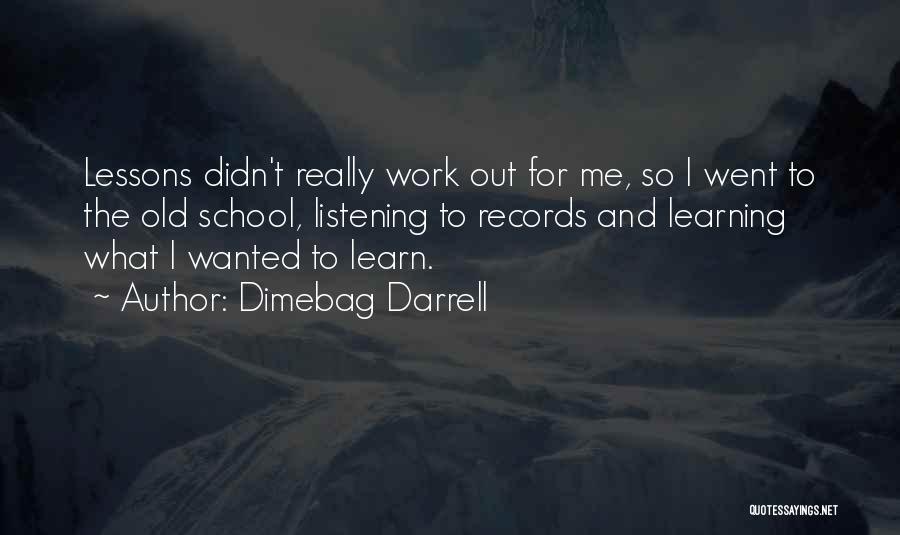 Dimebag Darrell Quotes: Lessons Didn't Really Work Out For Me, So I Went To The Old School, Listening To Records And Learning What