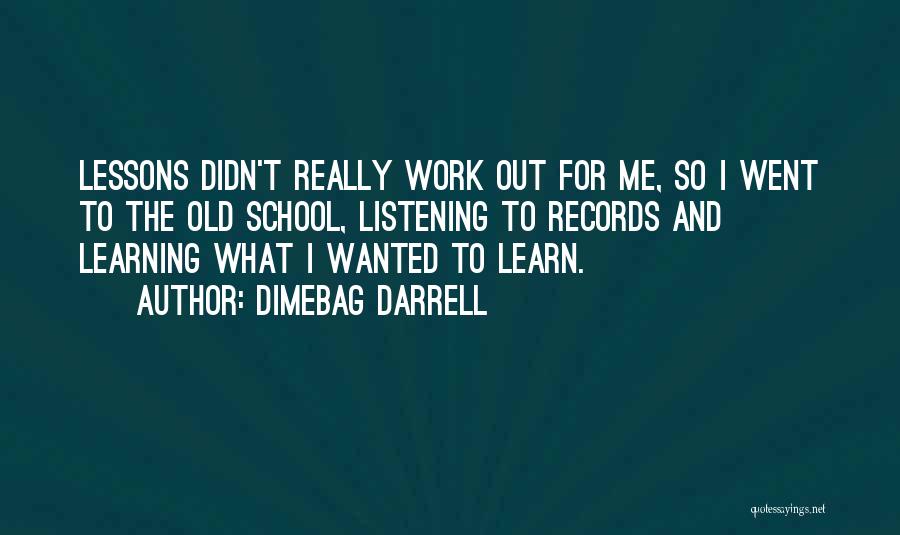 Dimebag Darrell Quotes: Lessons Didn't Really Work Out For Me, So I Went To The Old School, Listening To Records And Learning What