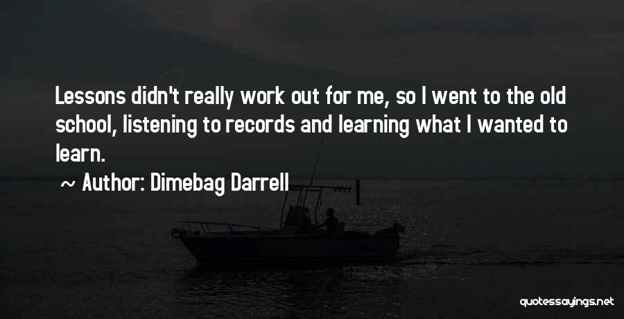 Dimebag Darrell Quotes: Lessons Didn't Really Work Out For Me, So I Went To The Old School, Listening To Records And Learning What