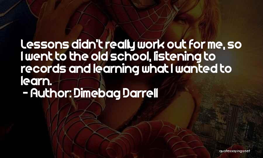 Dimebag Darrell Quotes: Lessons Didn't Really Work Out For Me, So I Went To The Old School, Listening To Records And Learning What