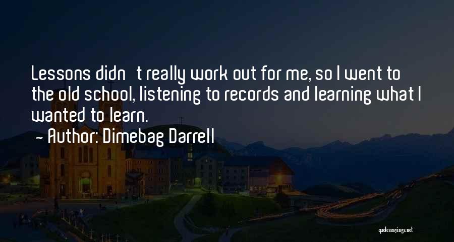 Dimebag Darrell Quotes: Lessons Didn't Really Work Out For Me, So I Went To The Old School, Listening To Records And Learning What