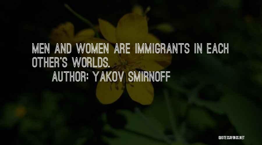 Yakov Smirnoff Quotes: Men And Women Are Immigrants In Each Other's Worlds.