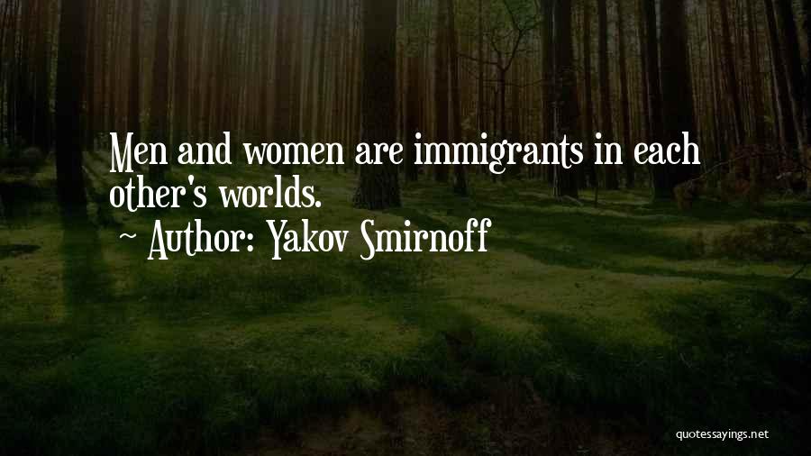 Yakov Smirnoff Quotes: Men And Women Are Immigrants In Each Other's Worlds.