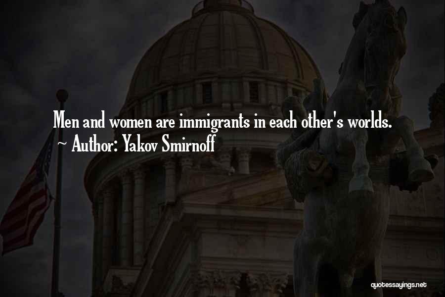 Yakov Smirnoff Quotes: Men And Women Are Immigrants In Each Other's Worlds.