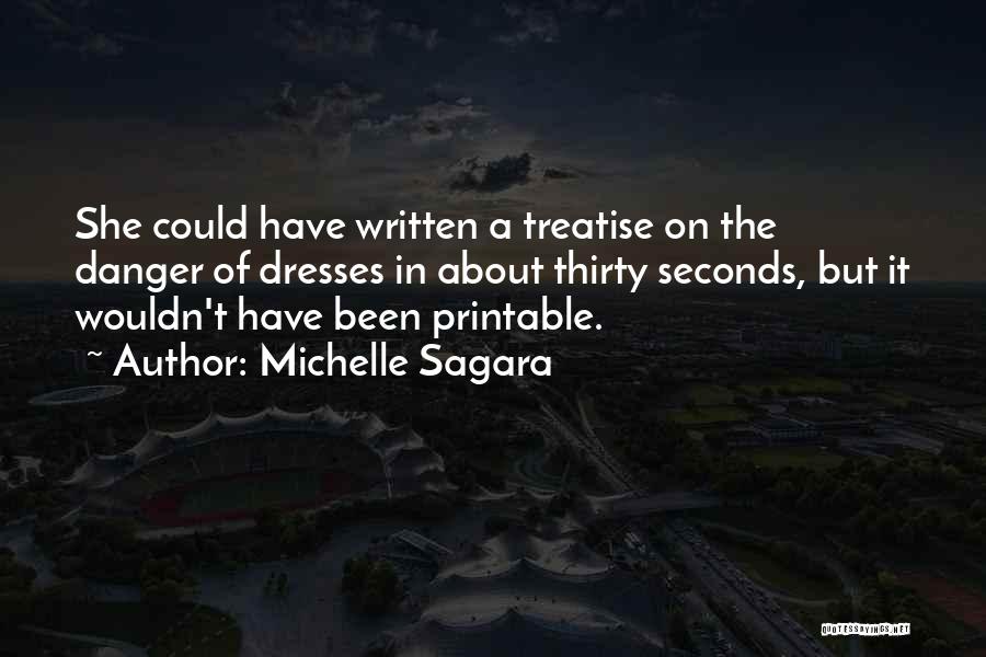 Michelle Sagara Quotes: She Could Have Written A Treatise On The Danger Of Dresses In About Thirty Seconds, But It Wouldn't Have Been
