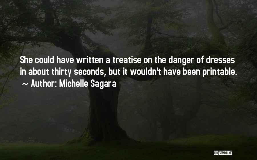 Michelle Sagara Quotes: She Could Have Written A Treatise On The Danger Of Dresses In About Thirty Seconds, But It Wouldn't Have Been