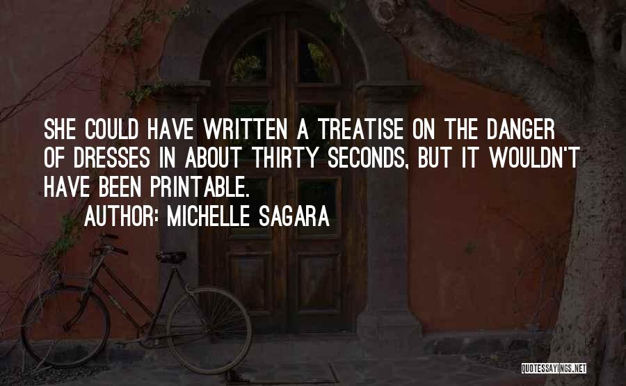 Michelle Sagara Quotes: She Could Have Written A Treatise On The Danger Of Dresses In About Thirty Seconds, But It Wouldn't Have Been